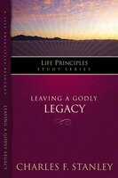 Leaving A Godly Legacy Charles F. Stanley Author