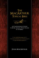 The Macarthur Topical Bible: A Comprehensive Guide To Every Major Topic Found In The Bible