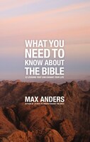 What You Need To Know About The Bible: 12 Lessons That Can Change Your Life