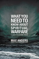 What You Need To Know About Spiritual Warfare: 12 Lessons That Can Change Your Life