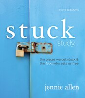 Stuck Study Guide: The Places We Get Stuck And   The God Who Sets Us Free