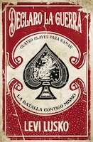 Declaro la guerra: Cuatro claves para ganar la batalla contigo mismo (Spanish Edition)
