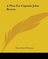 A Plea For Captain John Brown