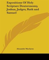 Expositions Of Holy Scripture Deuteronomy, Joshua, Judges, Ruth And Samuel