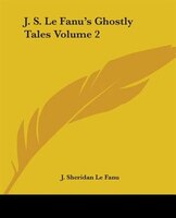 J. S. Le Fanu's Ghostly Tales, Volume 2