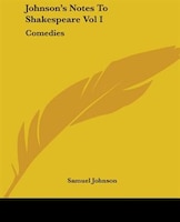 Johnson's Notes To Shakespeare Vol I: Comedies