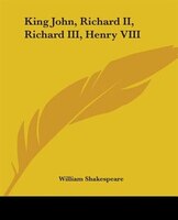 King John, Richard Ii, Richard Iii, Henry Viii
