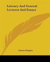 Literary And General Lectures And Essays