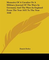 Memoirs Of A Cavalier Or A Military Journal Of The Wars In Germany And The Wars In England From The