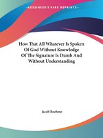 How That All Whatever Is Spoken Of God Without Knowledge Of The Signature Is Dumb And Without Unders
