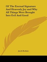 Of The Eternal Signature And Heavenly Joy And Why All Things Were Brought Into Evil And Good