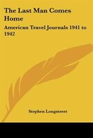 The Last Man Comes Home: American Travel Journals 1941 to 1942