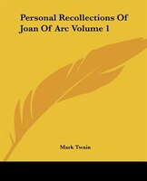 Personal Recollections of Joan of Arc Volume 1