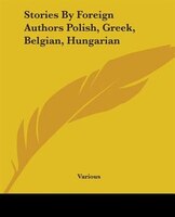 Stories by Foreign Authors Polish, Greek, Belgian, Hungarian