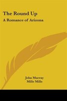 The Round Up: A Romance of Arizona