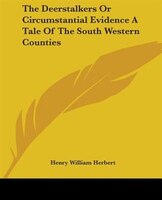 The Deerstalkers Or Circumstantial Evidence A Tale Of The South Western Counties