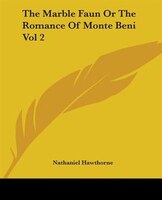 The Marble Faun Or The Romance Of Monte Beni Vol 2