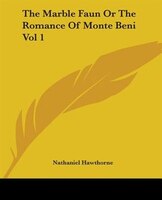 The Marble Faun Or The Romance Of Monte Beni Vol 1