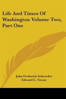 Life and Times of Washington Volume Two, Part One