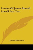 Letters of James Russell Lowell Part Two