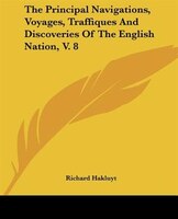 The Principal Navigations, Voyages, Traffiques And Discoveries Of The English Nation, V. 8