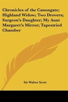 Chronicles of the Canongate; Highland Widow; Two Drovers; Surgeon's Daughter; My Aunt Margaret's Mir