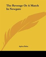 The Revenge Or A Match In Newgate