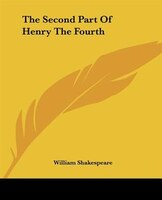 The Second Part Of Henry The Fourth