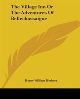 The Village Inn Or The Adventures Of Bellechassaigne