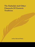 The Kabalah And Other Channels Of Esoteric Tradition