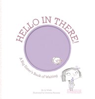 Hello In There!: A Big Sister's Book Of Waiting