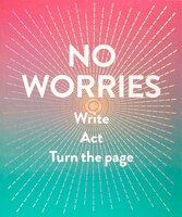 No Worries (guided Journal): Write. Act. Turn The Page.