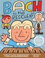 Bach To The Rescue!!!: How A Rich Dude Who Couldn't Sleep Inspired The Greatest Music Ever