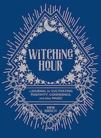 Witching Hour: A Journal For Cultivating Positivity, Confidence, And Other Magic