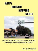 Happy Hoosier Mapping Skills: On The Road To Success With Indiana Mapping And Community Trivia