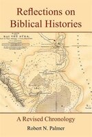 Reflections on Biblical Histories: A Revised Chronology