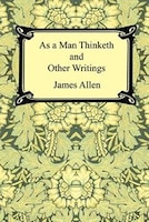 As A Man Thinketh And Other Writings