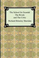 The School For Scandal, The Rivals, And The Critic