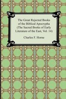 The Great Rejected Books of the Biblical Apocrypha (The Sacred Books of Early Literature of the East, Vol. 14)