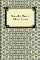 Plutarch's Morals: Ethical Essays