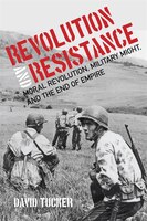 Revolution And Resistance: Moral Revolution, Military Might, And The End Of Empire