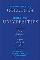Consolidating Colleges And Merging Universities: New Strategies For Higher Education Leaders