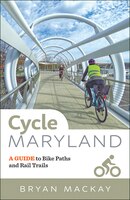 Cycle Maryland: A Guide To Bike Paths And Rail Trails