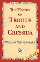 The History Of Troilus And Cressida