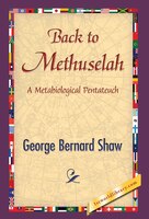 Back to Methuselah George Bernard Shaw Author