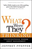 What Were They Thinking?: Unconventional Wisdom about Management