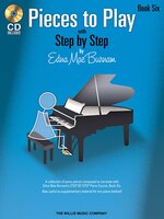 Pieces to Play - Book 6 with CD: Piano Solos Composed To Correlate Exactly With Edna Mae Burnam's Step By Step