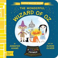 The Wonderful Wizard Of Oz: A Babylit(tm) Colors Primer