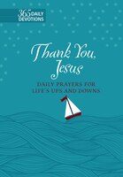 Thank You Jesus (faux Leather Gift Edition): Daily Prayers For Life's Ups And Downs