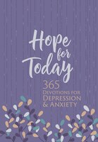 Hope For Today: 365 Devotions For Depression & Anxiety
